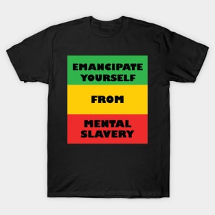 Emancipate Yourself From Mental Slavery T-Shirt